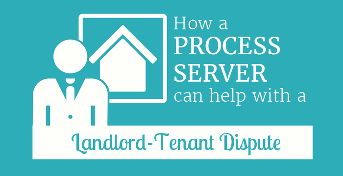 Landlord-Tenant Disputes: How Process Servers Can Help Landlord-Tenant Disputes: How Process Servers Can Help