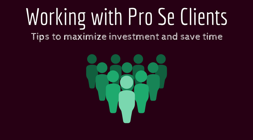 Why its Worthwhile to Work with Pro Se Client